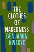 The Clothes of Nakedness | Benjamin Kwakye | 