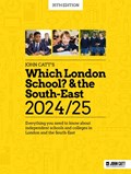 Which London School? & the South-East 2024/25: Everything you need to know about independent schools and colleges in London and the South-East | Phoebe Whybray | 