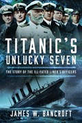 Titanic's Unlucky Seven | James W Bancroft | 