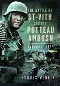 The Battle of Saint-Vith and the Potteau Ambush, December 1944 | Hugues Wenkin | 