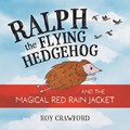 Ralph the Flying Hedgehog and the Magical Red Rain Jacket | Roy Crawford | 