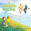 If Grandpa Were Here | Amber L. Bradbury | 