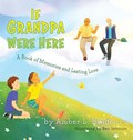 If Grandpa Were Here | Amber L. Bradbury | 