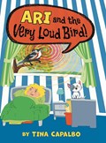 Ari and the Very Loud Bird! | Tina Capalbo | 