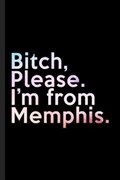 Bitch, Please. I'm From Memphis. | Memphis Journals | 
