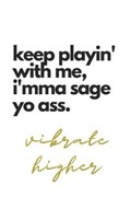 Keep Playin' With Me, I'mma Sage Yo Ass Vibrate Higher | B Jaela Rose | 