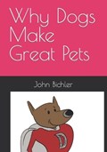 Why Dogs Make Great Pets | John Bichler | 