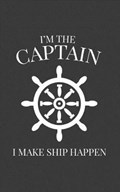 I'm The Captain I Make Ship Happen | I'm the Captain I Make Ship Happen | 
