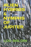 Alien Hybrids & Nymphs of Jupiter | Lou Baldin | 