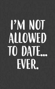 I'm Not Allowed To Date Ever