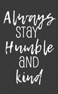 Always Stay Humble and Kind | Always Always | 
