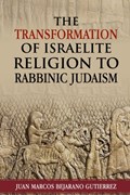 The Transformation of Israelite Religion to Rabbinic Judaism | Juan Marcos Bejarano Gutierrez | 