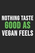 Nothing Taste Good As Vegan Feels | Vegetarian Notizbuch | 