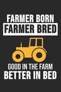 Farmer Born Farmer Bred Good In The Farm Better In Bed | Farming Notizbuch | 