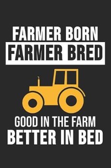 Farmer Born Farmer Bred Good In The Farm Better In Bed