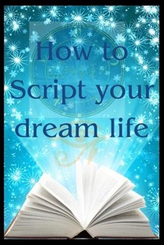 How to Script your dream life