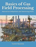 Basics of Gas Field Processing | Yasser Kassem | 