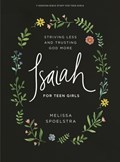 Isaiah - Teen Girls' Bible Study Book: Striving Less and Trusting God More | Melissa Spoelstra | 