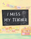 I Miss My Teacher | Lisa Thompson | 