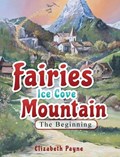 Fairies Ice Cove Mountain: The Beginning | Elizabeth Payne | 