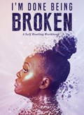 I'm Done Being Broken | Antwoinette Ayers | 