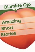 Amazing Short Stories | Olamide Ojo | 