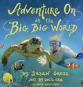 Adventure on in the Big, Big World | Susan Gross ; Andrew Gross | 