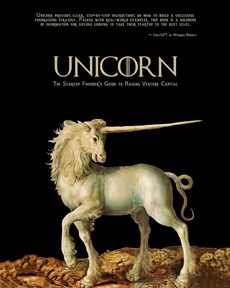 Unicorn ¿ The Startup Founder's Guide to Raising Venture Capital