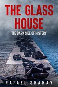 The Glass House: A WW2 Historical Novel Based on a True Story | Rafael Shamay | 