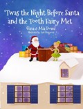 'Twas the Night Before Santa and the Tooth Fairy Met | Gina Dowd ;  Mia Dowd | 