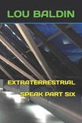 Extraterrestrial Speak Part Six | Lou Baldin | 