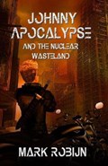 Johnny Apocalypse and the Nuclear Wasteland | Mark Robijn | 