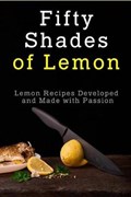 Fifty Shades of Lemon: Lemon Recipes Developed and Made with Passion | Stevens, Jr, Jr. | 