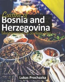 Cuisine of Bosnia and Herzegovina: Unexplored Tastes of Southern Slavs
