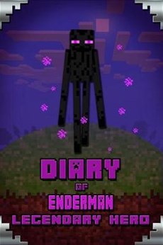 Diary of Enderman Legendary Hero: Legendary Book about Steve and His Friends. for All Minecrafters