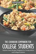 The Cookbook Companion for College Students: Explore Tasty Recipes Designed for Young Adults and College Students | Heston Brown | 