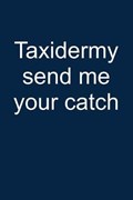 Taxidermy Send Me Your Catch | Tiberius Taxidermastic | 