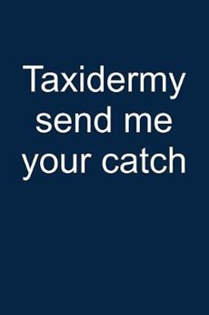 Taxidermy Send Me Your Catch