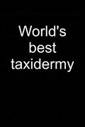 World's Best Taxidermy | Tiberius Taxidermastic | 