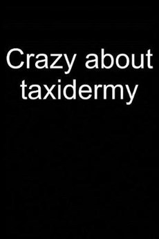 Crazy about Taxidermy