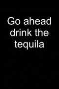 Go Ahead Drink Tequila | Tiberius Tequilisto | 