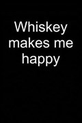 Whiskey Makes Me Happy | Fabius Funtastic | 