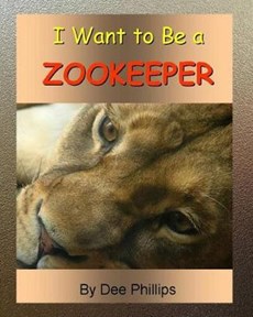 I Want To Be a Zookeeper: Kids Book About Animals In The Zoo And Would Like A Career As A Zookeeper When They Grow Up For Animal Lover Children