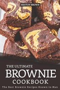 The Ultimate Brownie Cookbook: The Best Brownie Recipes Known to Man | Heston Brown | 