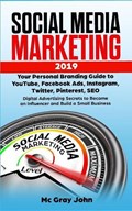 Social Media Marketing 2019: Your Personal Branding Guide to YouTube, Facebook Ads, Instagram, Twitter, Pinterest, SEO - Digital Advertising Secret | Mcgray John | 