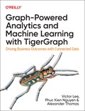 Graph-Powered Analytics and Machine Learning with TigerGraph | VictorLee;PhucKienNguyen;XinyuChang Ph.D. | 