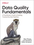 Data Quality Fundamentals | Barr Moses ; Lior Gavish ; Molly Vorwerck | 