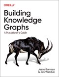 Building Knowledge Graphs | Jesus Barrasa ; Jim Webber | 
