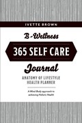 B-Wellness365 Self Care Journal | Ivette Brown | 