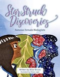 Star Struck Discoveries: Famous Female Biologists | Aliza Struck | 